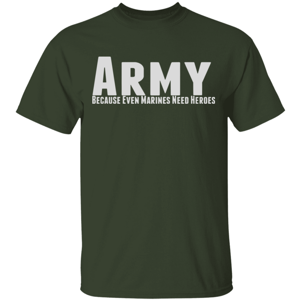 ARMY BECAUSE EVEN MARINES NEED HEROES SHIRT