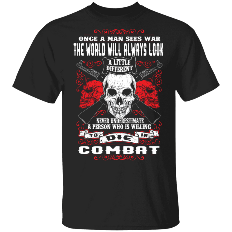NEVER UNDERESTIMATE SOMEONE WHO IS WILLING TO DIE IN COMBAT SHIRT