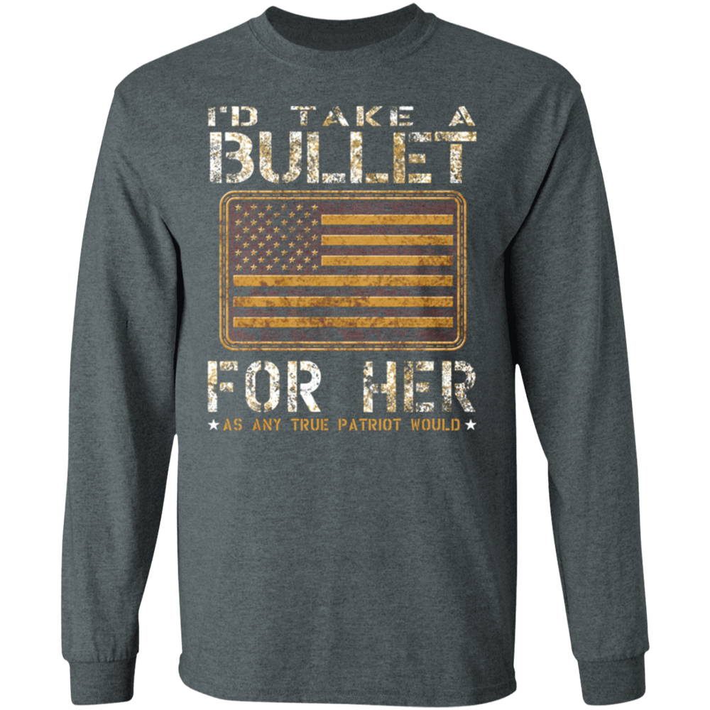 I'D TAKE A BULLET FOR HER SHIRT
