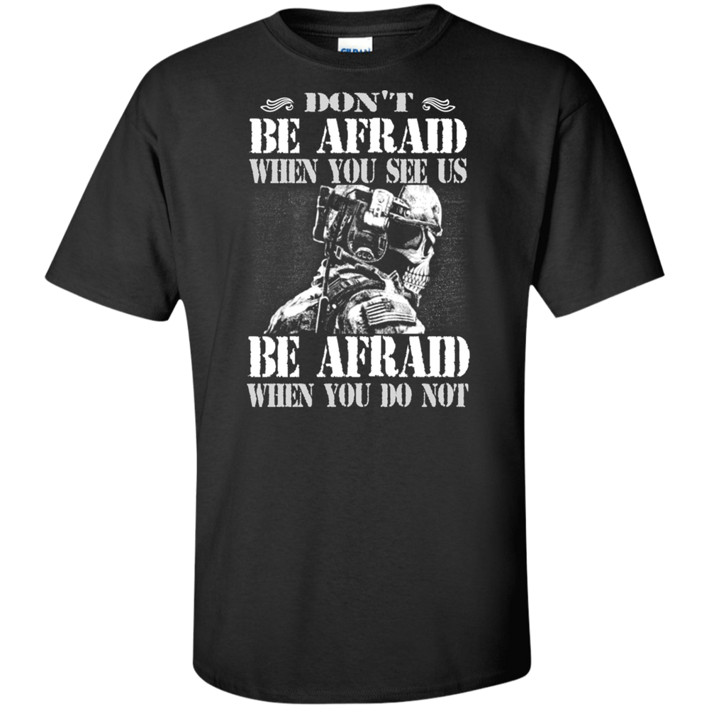 DON'T BE AFRAID WHEN YOU SEE US  SHIRT
