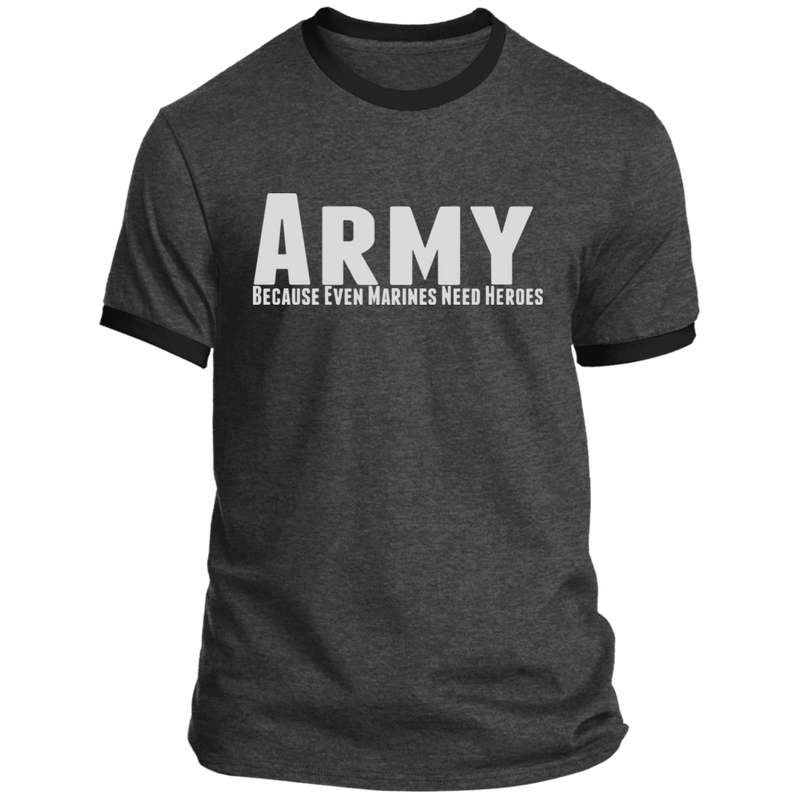 ARMY BECAUSE EVEN MARINES NEED HEROES SHIRT
