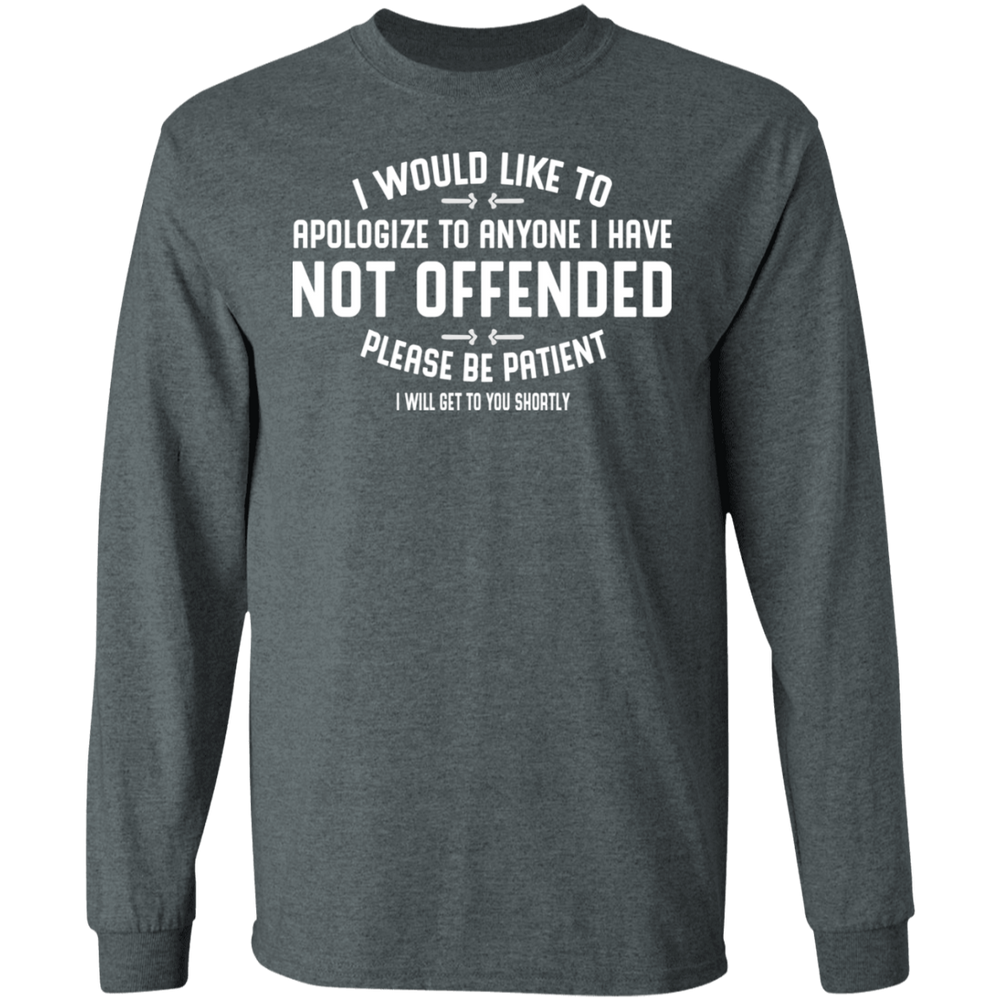 APOLOGIZE FOR ANYONE I HAVE NOT OFFENDED SHIRT