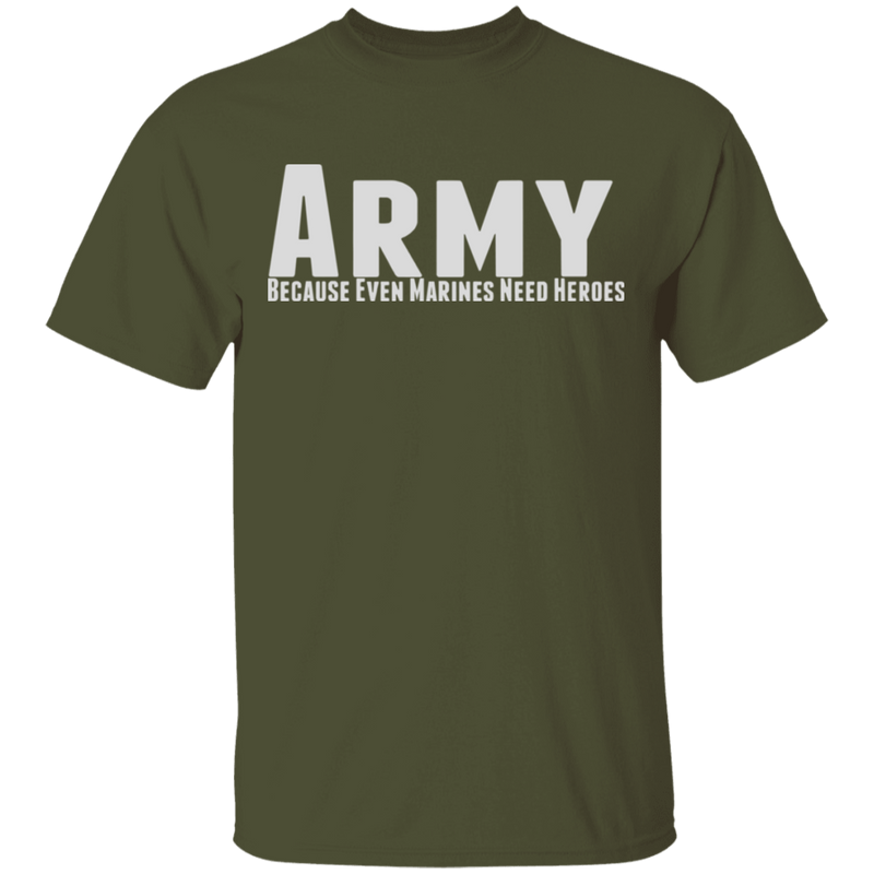 ARMY BECAUSE EVEN MARINES NEED HEROES SHIRT