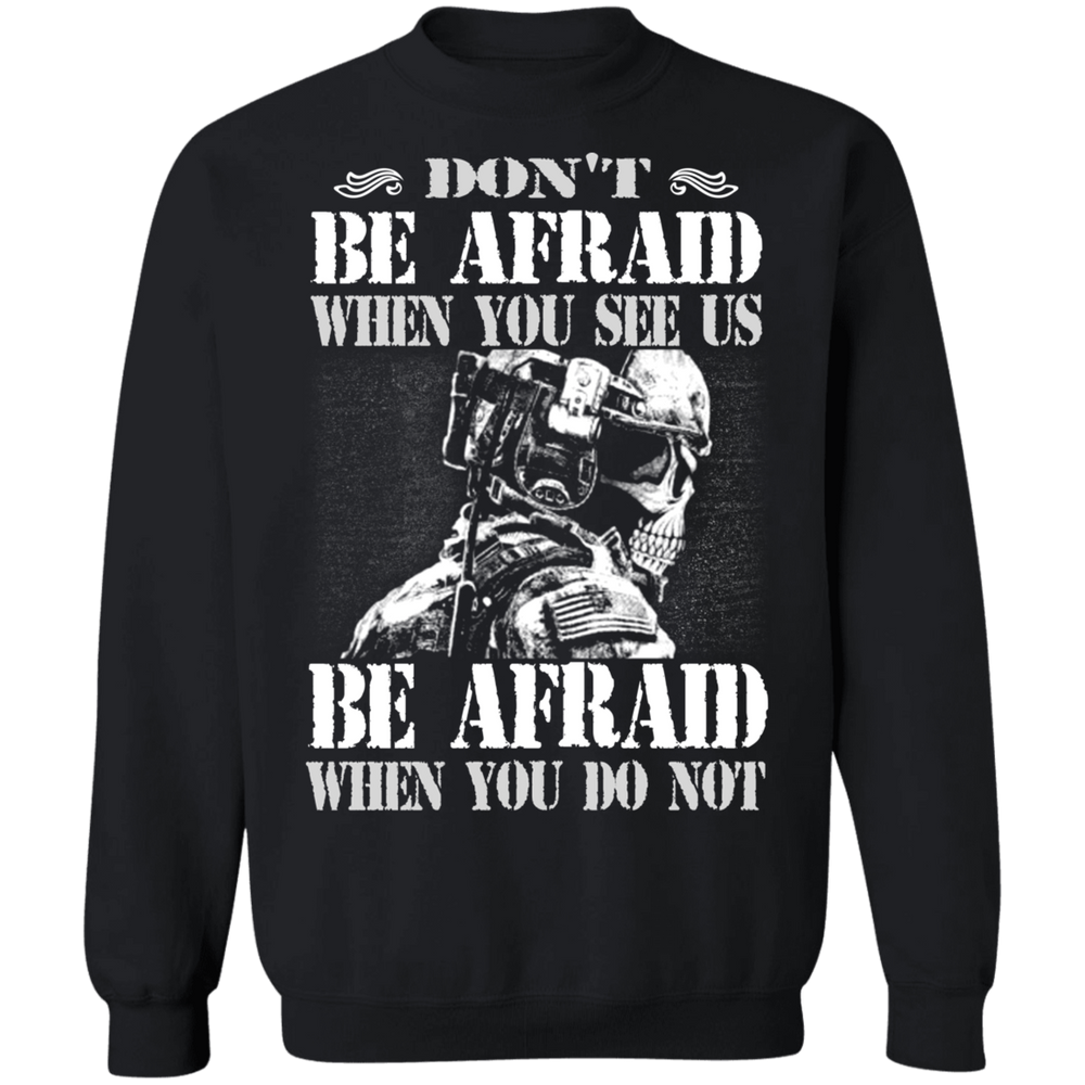 DON'T BE AFRAID WHEN YOU SEE US  SHIRT