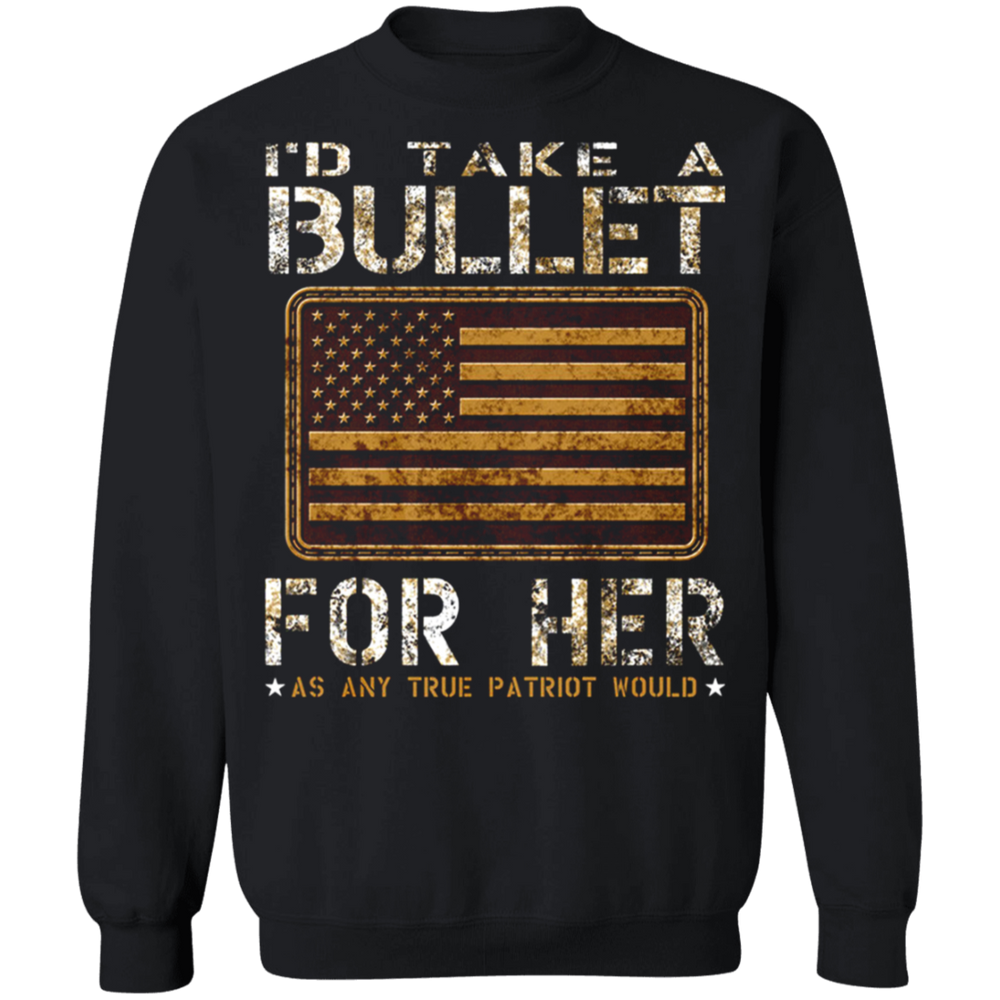 I'D TAKE A BULLET FOR HER SHIRT