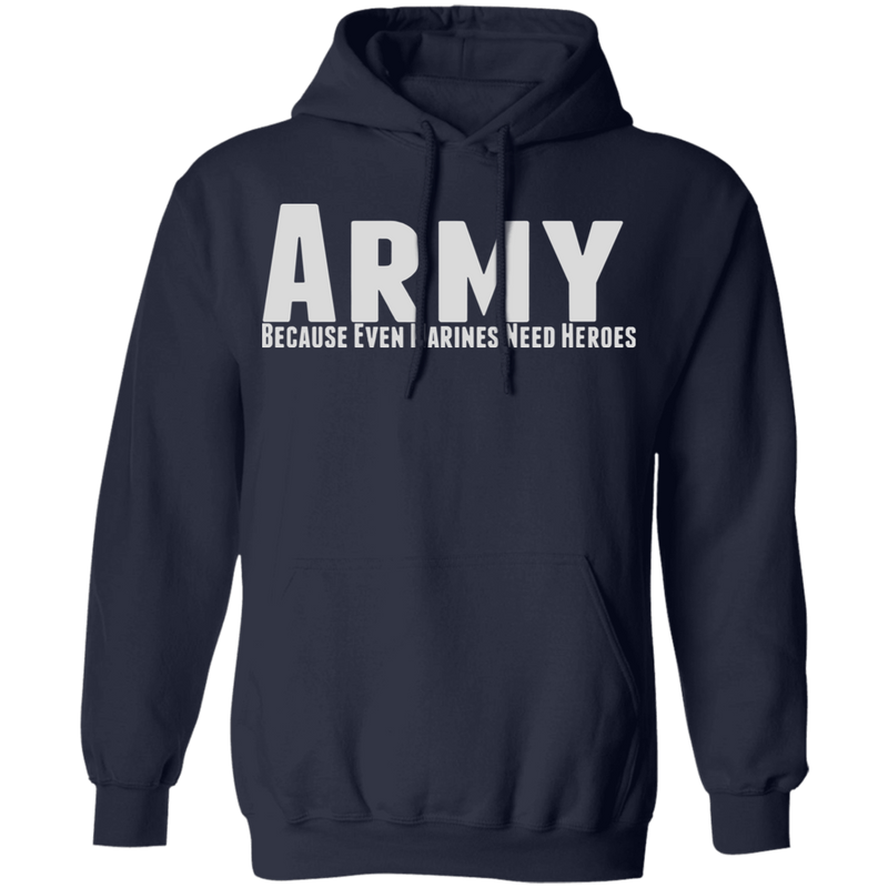 ARMY BECAUSE EVEN MARINES NEED HEROES SHIRT