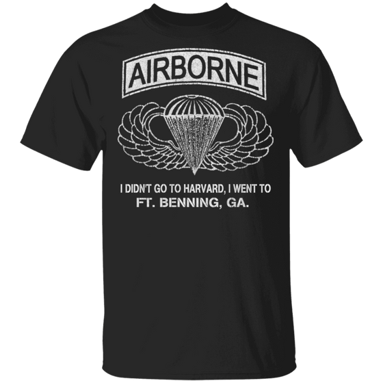 AIRBORNE - I DIDN'T GOT TO HARVARD, I GO TO FT BENNING, GA SHIRT