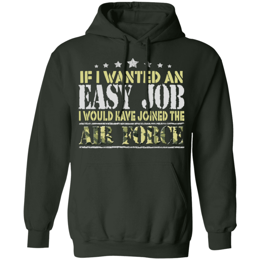 IF I WANT AN EASY JOB I WOULD HAVE JOINED THE AIR FORCE SHIRT