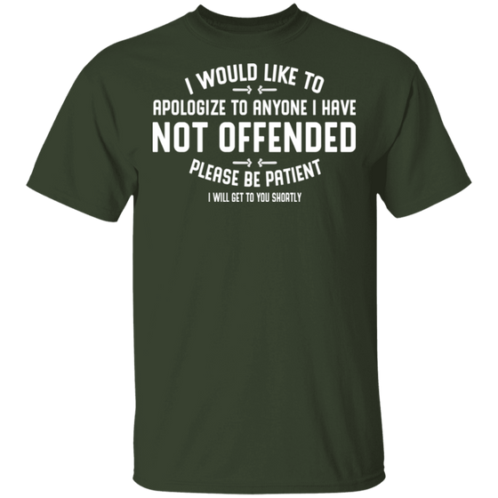 APOLOGIZE FOR ANYONE I HAVE NOT OFFENDED SHIRT