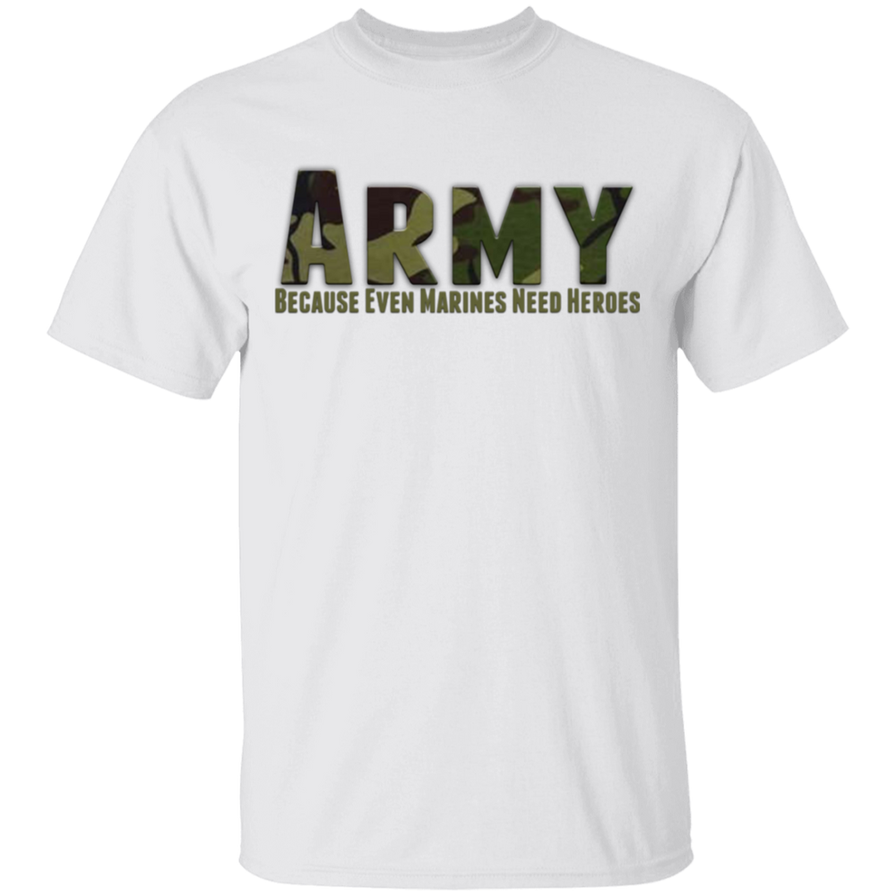 ARMY CAMO BECAUSE EVEN MARINES NEED HEROES SHIRT