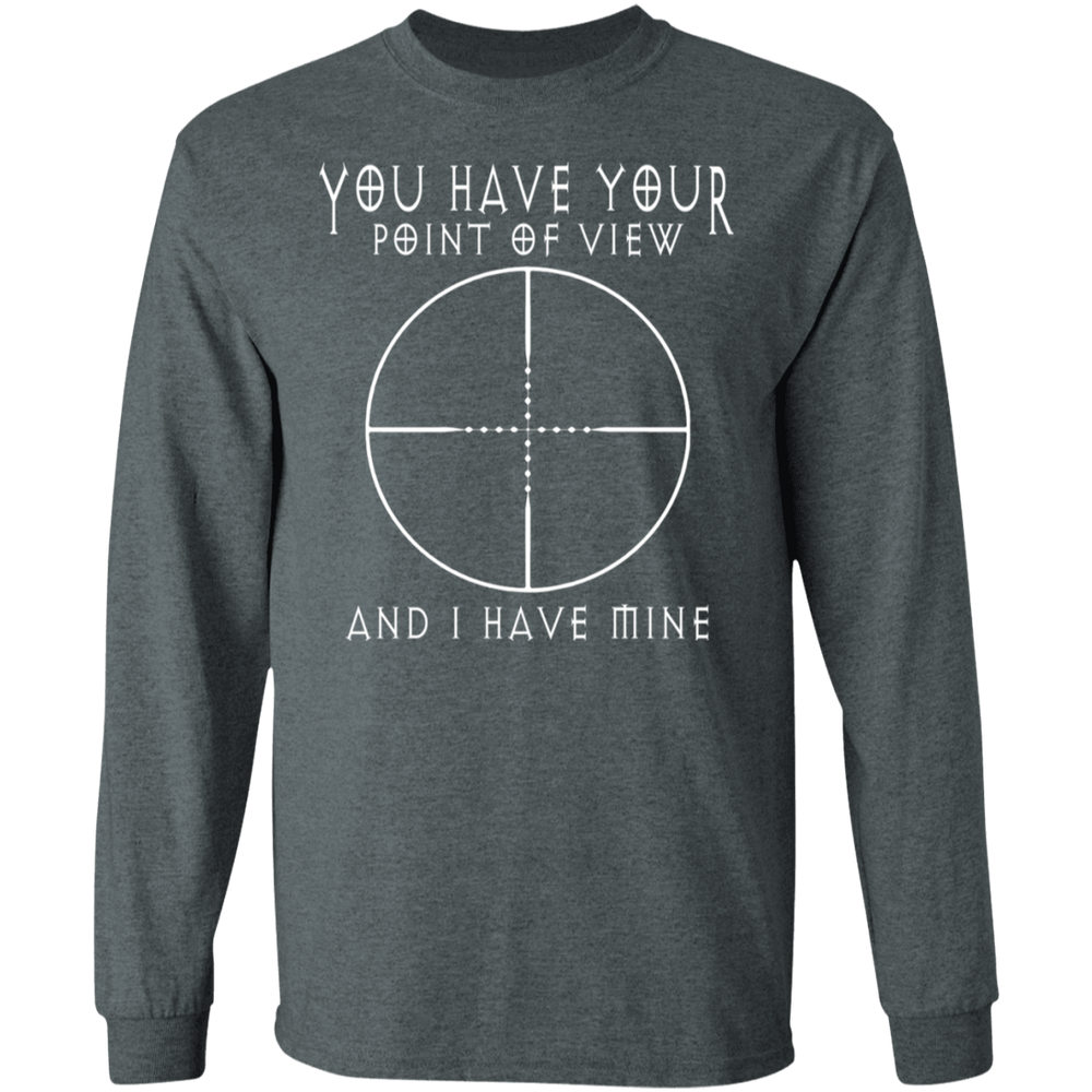 YOU HAVE YOUR POINT OF VIEW SHIRT