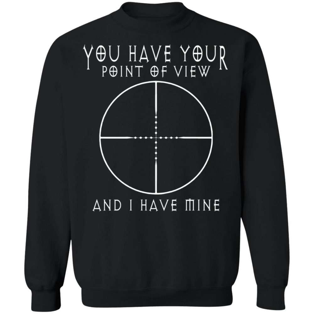 YOU HAVE YOUR POINT OF VIEW SHIRT