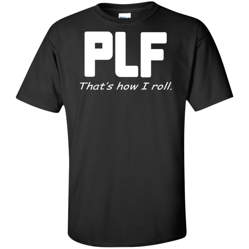 PLF THAT'S HOW I ROLL SHIRT