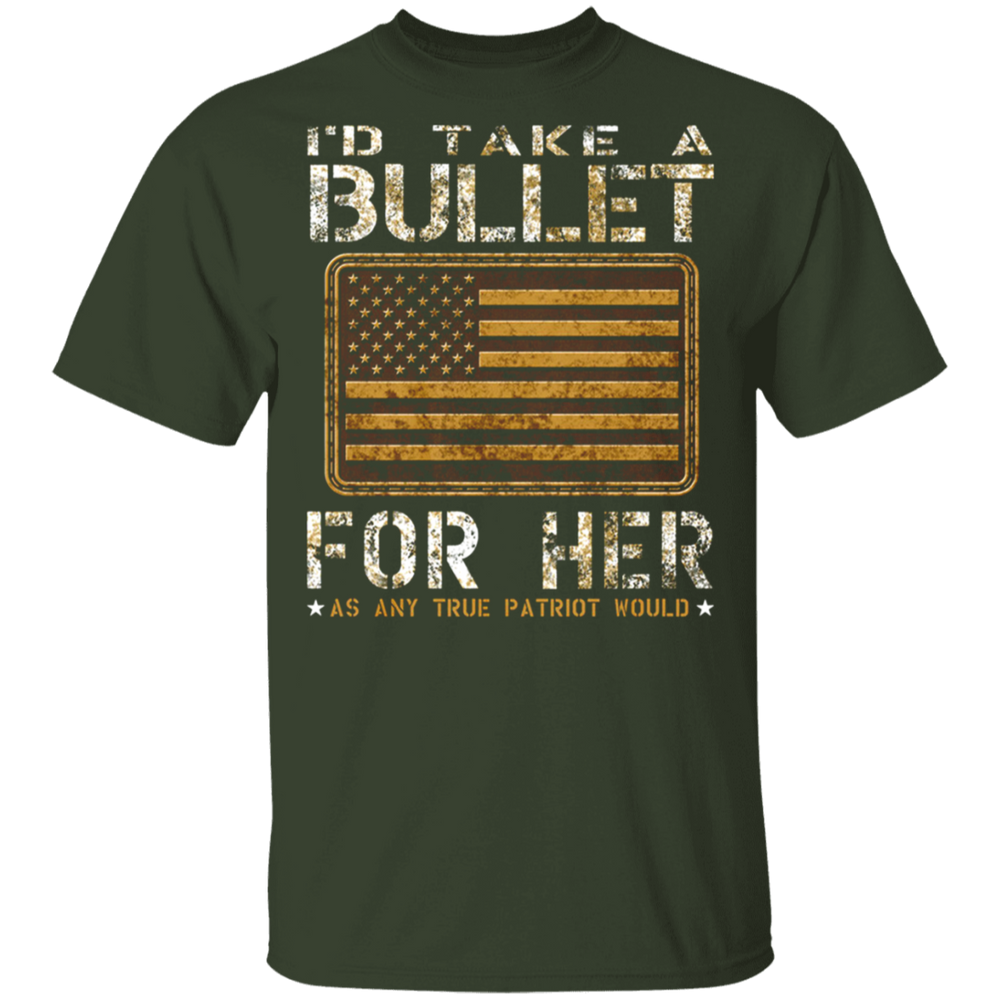 I'D TAKE A BULLET FOR HER SHIRT