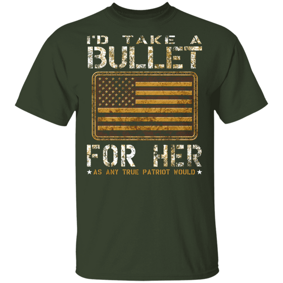 I'D TAKE A BULLET FOR HER SHIRT