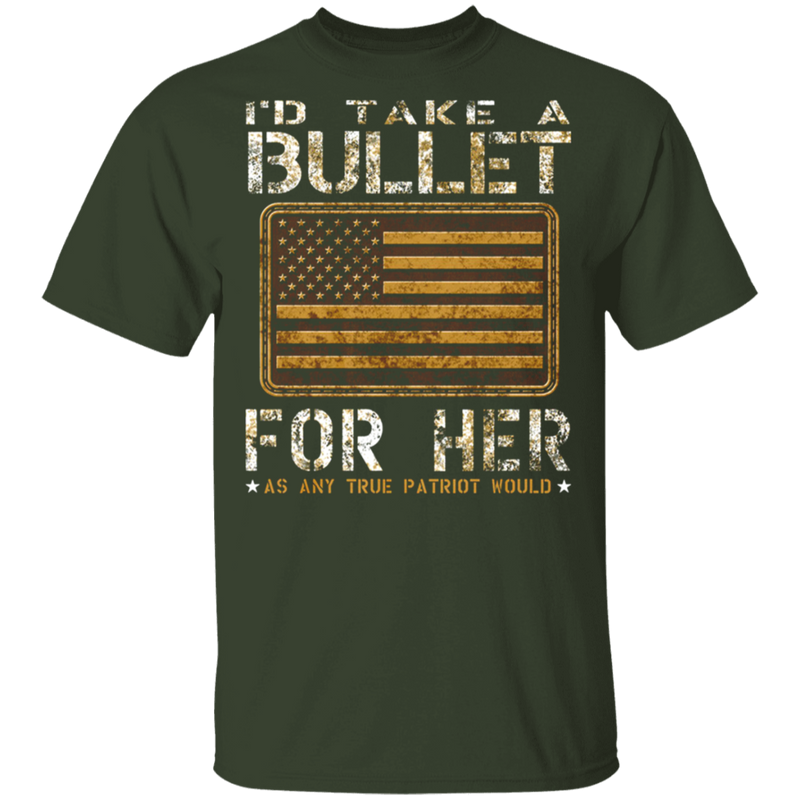 I'D TAKE A BULLET FOR HER SHIRT