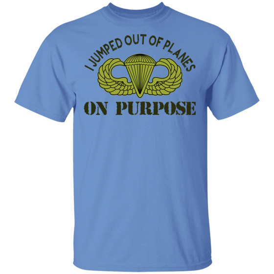 I JUMPED OUT OF PLANE ON PURPOSE BASIC PARACHUTIST SHIRT