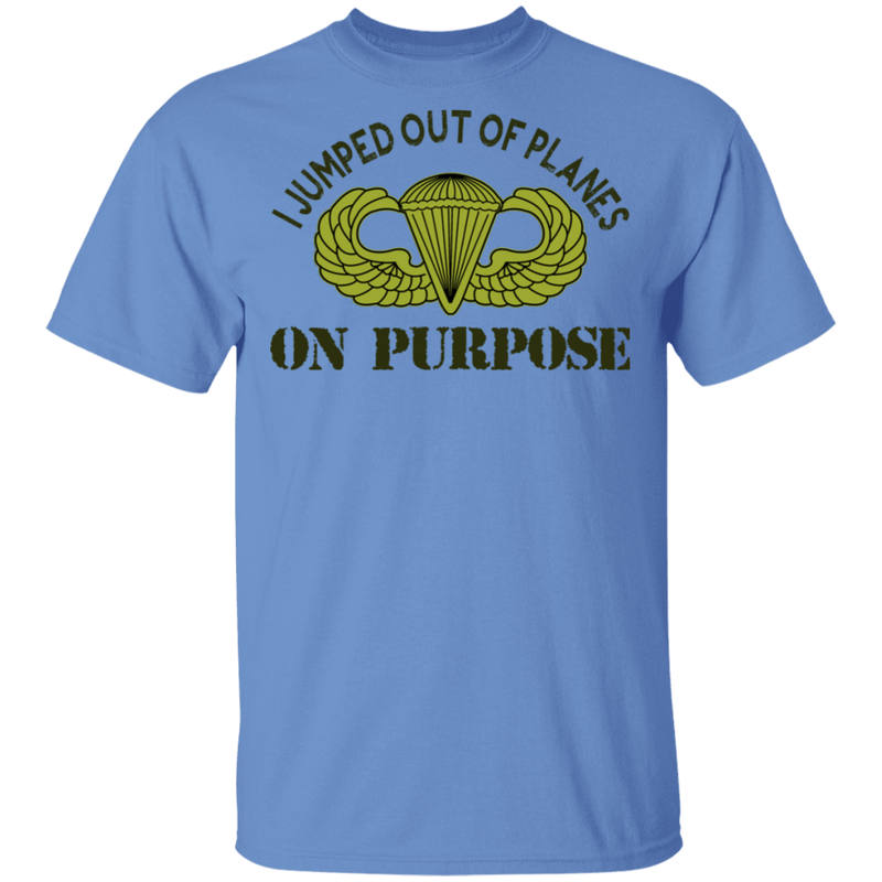 I JUMPED OUT OF PLANE ON PURPOSE BASIC PARACHUTIST SHIRT