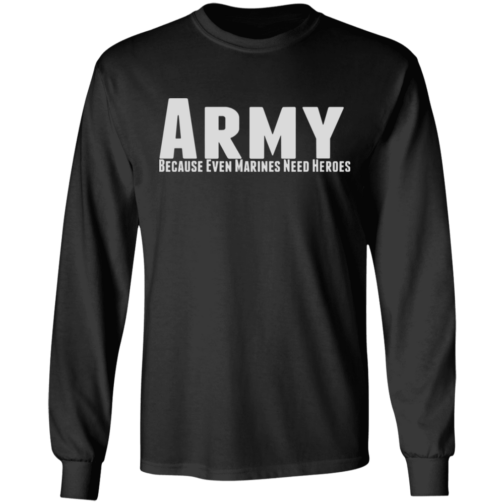 ARMY BECAUSE EVEN MARINES NEED HEROES SHIRT