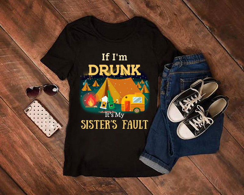 If I'm drunk, it's my sister's fault T-Shirt