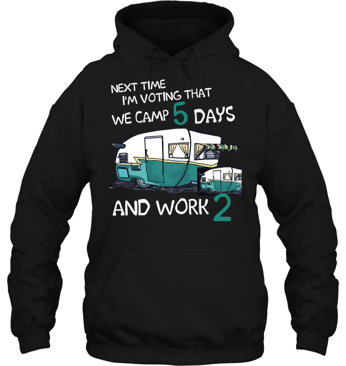 Next Time I'm Voting We Camp 5 Days Work 2 Camping Shirt
