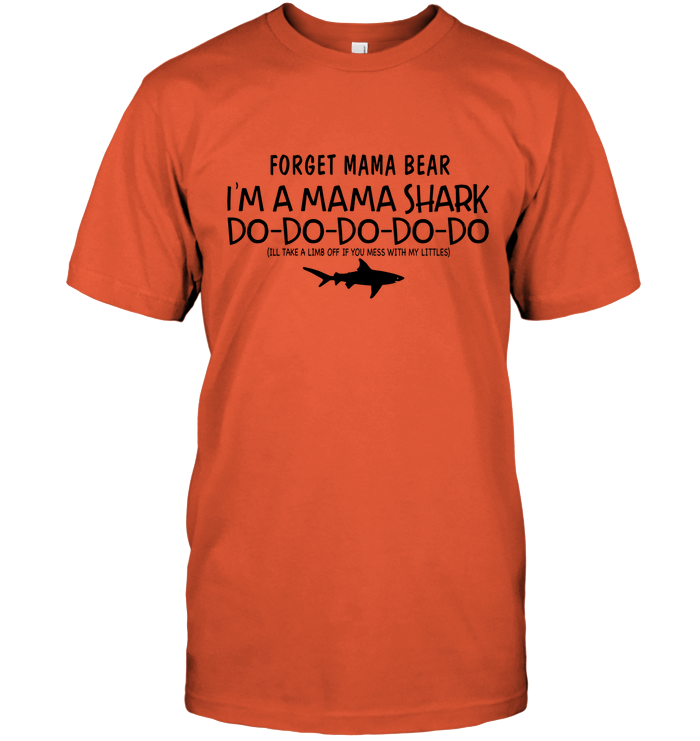 Forget Mama Bear I'm A Mama Shark Do-Do Shirt