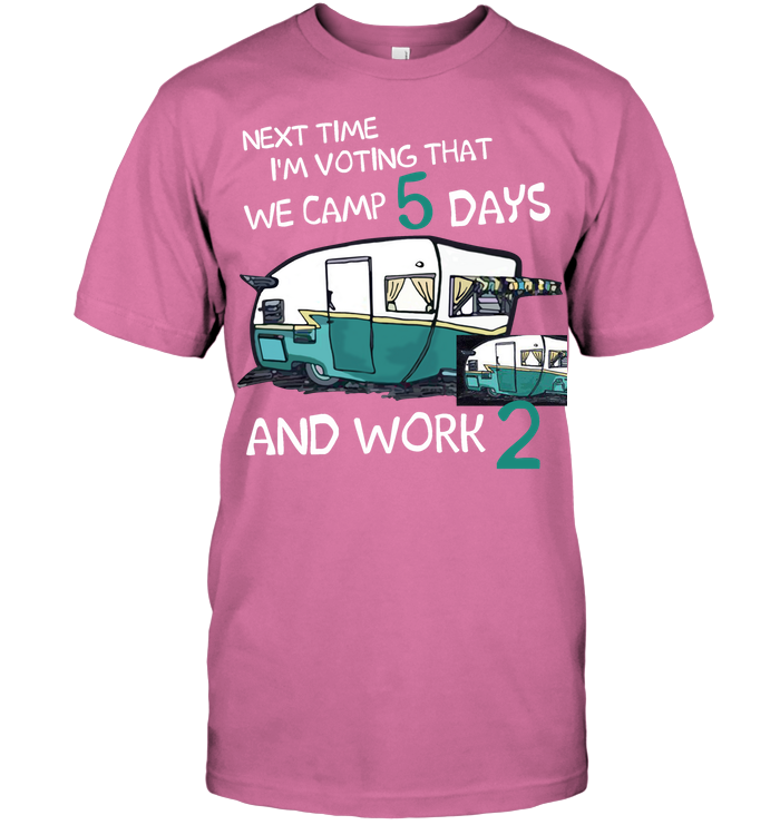 Next Time I'm Voting We Camp 5 Days Work 2 Camping Shirt