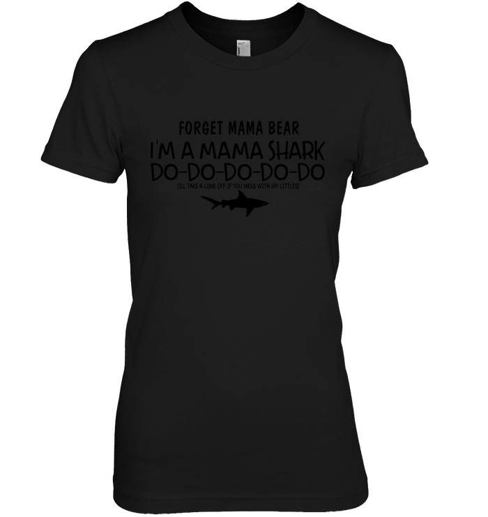 Forget Mama Bear I'm A Mama Shark Do-Do Shirt