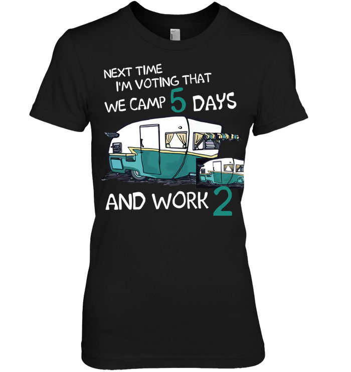 Next Time I'm Voting We Camp 5 Days Work 2 Camping Shirt